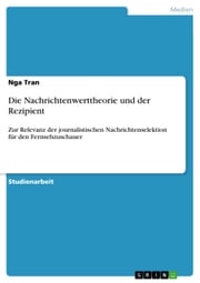 Die Nachrichtenwerttheorie und der Rezipient Nga Tran