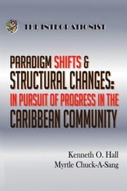 Paradigm Shifts &amp; Structural Changes - in Pursuit of Progress in the Caribbean Community Kenneth O. Hall