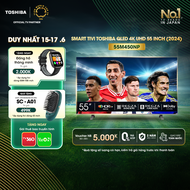 Smart Tivi QLED TOSHIBA 55 inch 55M450NP Màn Hình Quantum Dot 4K UHD - Loa 24W - Giao Hàng Toàn Quốc