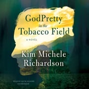 GodPretty in the Tobacco Field Kim Michele Richardson