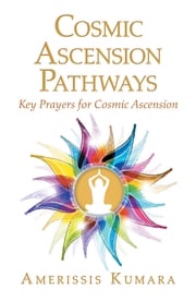 Cosmic Ascension Pathways Amerissis Kumara