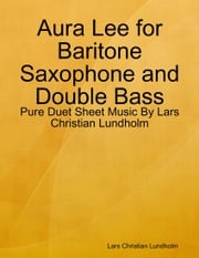 Aura Lee for Baritone Saxophone and Double Bass - Pure Duet Sheet Music By Lars Christian Lundholm Lars Christian Lundholm