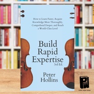 Build Rapid Expertise: How to Learn Faster, Acquire Knowledge More Thoroughly, Comprehend Deeper