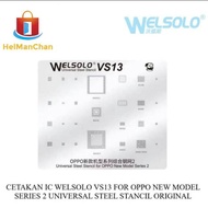WELSOLO VS13 IC MOLD FOR OPPO NEW MODEL SERIES 2 UNIVERSAL STEEL STANCIL Original 76996