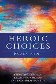 Heroic Choices Paula Kent, M.A.