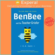 BenBee and the Teacher Griefer - The Kids Under the Stairs by K.A. Holt (UK edition, paperback)