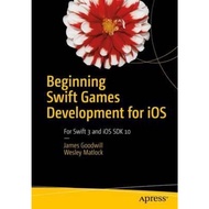 Beginning Swift Games Development for iOS : Develop 2D and 3D games Using Appl by James Goodwill (US