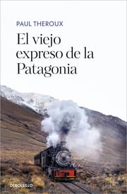 El viejo expreso de la Patagonia Paul Theroux