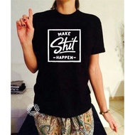 FOR SALE T-SHIRT MAKE SHIT HAPPEN T-SHIRT MEN'S WOMEN'S CLOTHES SALE