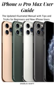 iPhone 11 Pro Max User Guide Charlie Scott