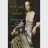 First Lady of Letters: Judith Sargent Murray and the Struggle for Female Independence