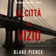 La città del vizio: Un thriller di Ava Gold (Libro 6) Blake Pierce