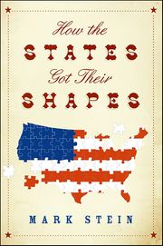 How the States Got Their Shapes Mark Stein