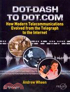 From Dot-Dash to Dot.Com: How Modern Telecommunications Evolved from the Telegraph to the Internet