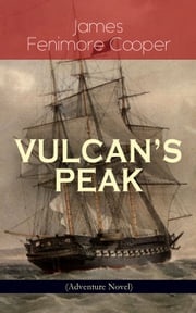 VULCAN'S PEAK - A Tale of the Pacific (Adventure Novel) James Fenimore Cooper