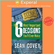 The 6 Most Important Decisions You'll Ever Make: A Guide For Teens