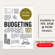 Budgeting 101: From Getting Out of Debt and Tracking Expenses to Setting Financial Goals and Buildin
