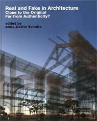 Real and Fake in Architecture ― Close to the Original, Far from Authenticity?
