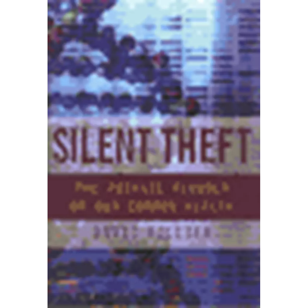 Silent Theft : The Private Plunder Of Our Common Wealth