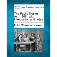The Public Trustee ACT, 1906 : With Introduction and Notes. by F G Champernowne (US edition, paperba