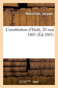 Constitution d'Haïti, 20 Mai 1805 (French Edition) Constitution d'Haïti, 20 Mai 1805 (French Edition