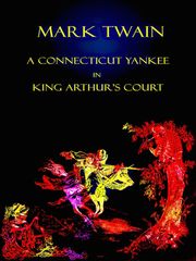 A Connecticut Yankee in King Arthur’s Court Mark Twain