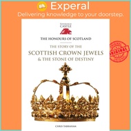 The Honours of Scotland - The Story of the Scottish Crown Jewels and the Stone by Chris Tabraham (UK