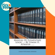 Manual of Elementary Logic ... : By Lyman H. Atwater ...... by Lyman Hotchkiss Atwater (US edition, 