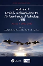 Handbook of Scholarly Publications from the Air Force Institute of Technology (AFIT), Volume 1, 2000-2020 Adedeji B. Badiru