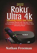 2022 Roku Ultra 4k Streaming Player User Guide [電子書籍版]