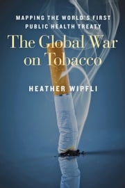 The Global War on Tobacco Heather Wipfli