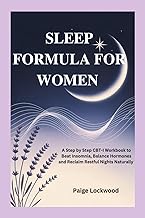 SLEEP FORMULA FOR WOMEN: A Step by Step CBT-I Workbook to Beat Insomnia, Balance Hormones and Reclai