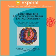 Coloring for Recovery from Bing Eating Disorder : Art and Writing P by Christina Fisanick Greer Phd 