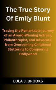The True Story of Emily Blunt Lula J. Brooks