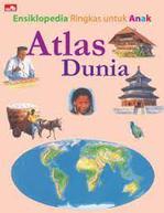 Ensiklopedia Ringkas Untuk Anak: Atlas Dunia