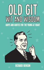 Old Git Wit and Wisdom Richard Benson