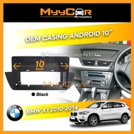 BMW X1, E48 2010-2014 OEM Casing Android 10" inch with Socket Canbus