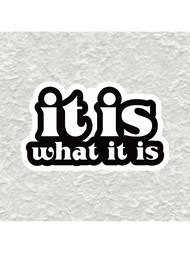 It Is What It Is Humorous Vinyl Sticker Decal - Perfect For Laptops, Water Bottles, Phone Cases & Mo
