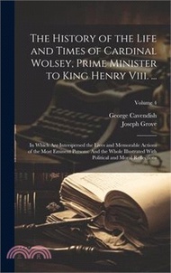 22293.The History of the Life and Times of Cardinal Wolsey, Prime Minister to King Henry Viii. ...: In Which Are Interspersed the Lives and Memorable Action
