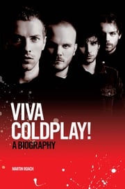 Viva Coldplay: A Biography Martin Roach