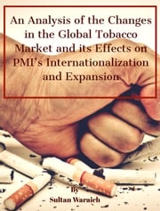 An Analysis of Changes in the Global Tobacco Market and its Effects on PMI's Internationalization and Expansion Sultan Waraich