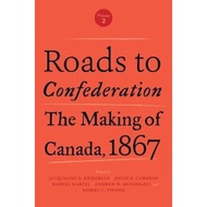 Roads to Confederation : The Making of Canada, 1867, Volume 2 by Jacqueline D. Krikorian (paperback)