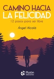 Camino hacia la felicidad Ángel Alcalá