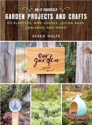 15064.Do-it-yourself Garden Projects and Crafts ― 60 Planters, Bird Houses, Lotion Bars, Garlands, and More