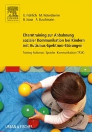 Elterntraining zur Anbahnung sozialer Kommunikation bei Kindern mit Autismus-Spektrum-Störungen Ulrike Fröhlich