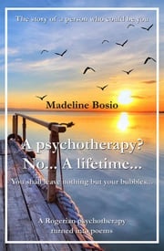 A psychotherapy? No... A Lifetime... Madeline Bosio