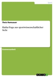 Hatha-Yoga aus sportwissenschaftlicher Sicht Theis Ramsauer