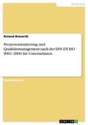 Prozessorientierung und Qualitätsmanagement nach der DIN EN ISO 9001:2000 für Unternehmen Roland Reinerth