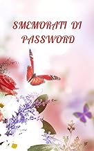 SMEMORATI DI PASSWORD: Il Quaderno per conservare fino a 200 Password, Nomi Utente, Indirizzi Web e Codici Pin. (Italiano) Copertina flessibile (Italian Edition)