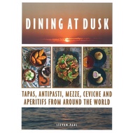 (BX) DINING AT DUSK: TAPAS, ANTIPASTI, MEZZE, CEVICHE AND APERITIFS FROM AROUND THE WORLD (ISBN: 978
